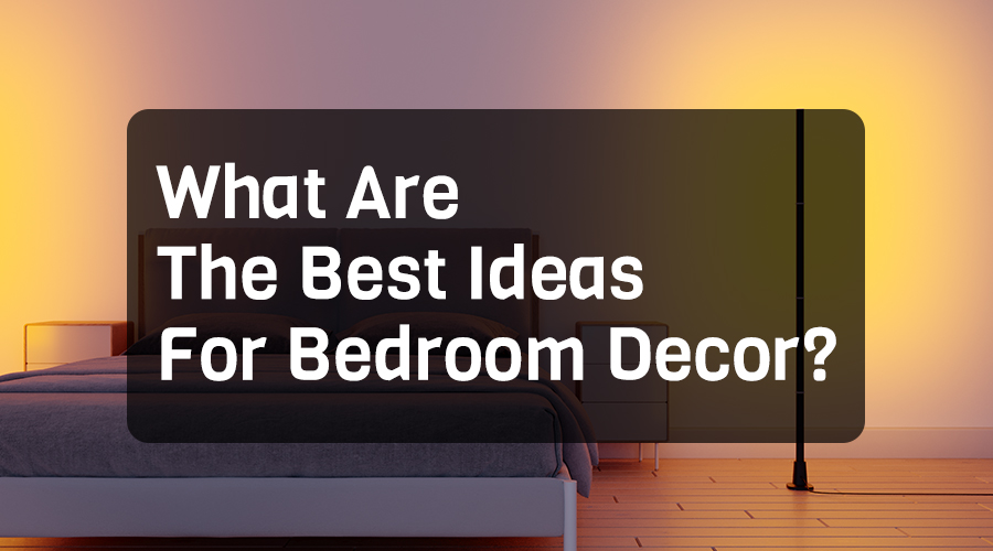 What Are The Best Ideas For Bedroom Decor