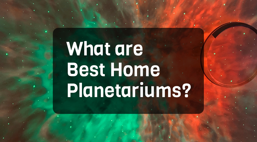 What are Best Home Planetariums?